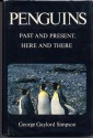 Penguins: Past And Present, Here And There - George Gaylord Simpson