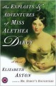 The Exploits and Adventures of Miss Alethea Darcy - Elizabeth Aston