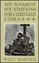 New Testament Foundations for Christian Ethics - Willi Marxsen, O.C. Dean