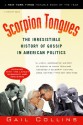 Scorpion Tongues: The Irresistible History of Gossip in American Politics - Gail Collins