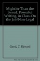 Mightier Than the Sword: Powerful Writing, in Class-On the Job/Non-Legal - C. Edward Good