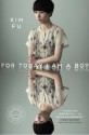 For Today I Am a Boy - Kim Fu