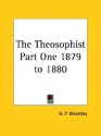 The Theosophist: Oct. Eighteen Seventy-Nine to Sept. Eighteen Eighty - Helena Petrovna Blavatsky