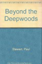 Beyond The Deepwoods - Paul Stewart, Chris Riddell