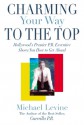 Charm Your Way to the Top - Michael Levine