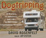 Dogtripping: 25 Rescues, 11 Volunteers, and 3 RVs on Our Canine Cross-Country Adventure (Audiocd) - David Rosenfelt, Jeff Steitzer