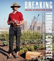 Breaking Through Concrete: Building an Urban Farm Revival - David Hanson, Edwin Marty, Michael Hanson, Mark Winne