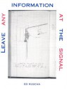 Leave Any Information at the Signal: Writings, Interviews, Bits, Pages - Ed Ruscha, Alexandra Schwartz