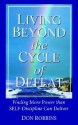 Living Beyond the Cycle of Defeat: Finding More Power Than Self-Discipline Can Deliver - Don Robbins