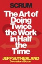 Scrum: The Art of Doing Twice the Work in Half the Time - Jeff Sutherland