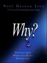 Why?: trusting God when you don't understand - Anne Graham Lotz