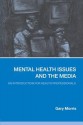 Mental Health Issues and the Media: An Introduction for Health Professionals - Gary Morris