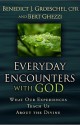 Everyday Encounters with God: What Our Experiences Teach Us about the Divine - Benedict J. Groeschel, Bert Ghezzi