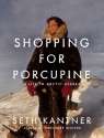 Shopping for Porcupine: A Life in Arctic Alaska - Seth Kantner