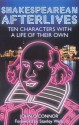 Shakespearean Afterlives: Ten Characters with a Life of Their Own - John O'Connor