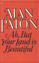 Ah, But Your Land Is Beautiful - Alan Paton