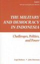 The Military And Democracy In Indonesia: Challenges, Politics, And Power - Angel Rabasa, John B. Haseman