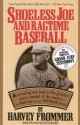 Shoeless Joe and Ragtime Baseball - Harvey Frommer