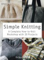 Simple Knitting: A Complete How-to-Knit Workshop with 20 Projects - Erika Knight