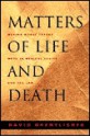 Matters Of Life And Death: Making Moral Theory Work In Medical Ethics And The Law - David Orentlicher