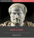 Rhetoric (Illustrated) - Aristotle, J.H. Freese, Charles River Editors