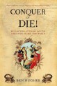 Conquer or Die: Wellington's Veterans and the Liberation of the New World - Ben Hughes