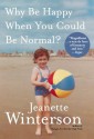 Why Be Happy When You Could Be Normal? - Jeanette Winterson