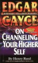 Edgar Cayce On Channeling Your Higher Self - Henry Reed