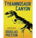 Tyrannosaur Canyon - Douglas Preston