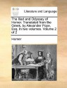 The Iliad and Odyssey of Homer. Translated from the Greek, by Alexander Pope, Esq. in Two Volumes. Volume 2 of 2 - Homer