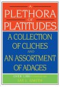 A Plethora of Platitudes: A Collection of Cliches and an Assortment of Adages - Jay Smith