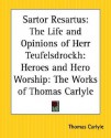 Sartor Resartus: The Life and Opinions of Herr Teufelsdrockh: Heroes and Hero Worship: The Works of Thomas Carlyle - Thomas Carlyle