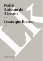 Cosas Que Fueron - Pedro Antonio de Alarcón