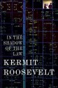 In the Shadow of the Law: A Novel - Kermit Roosevelt