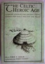 The Celtic Heroic Age: Literary Sources for Ancient Celtic Europe & Early Ireland & Wales - John T. Koch, John T. Kock