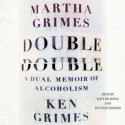 Double Double: A Dual Memoir of Alcoholism (Audio) - Martha Grimes, Ken Grimes