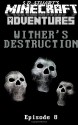 Wither's Destruction: A Minecraft Adventure - Steve DeWinter, S D Stuart