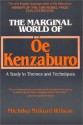 The Marginal World of OE Kenzaburo: A Study of Themes and Techniques - Michiko Niikuni Wilson, Kenzaburō Ōe