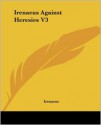 Against Heresies 3 - Irenaeus of Lyons