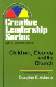 Children, Divorce, and the Church - Doug Adams, Lyle E. Schaller