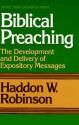 Biblical Preaching: The Development and Delivery of Expository Messages - Haddon W. Robinson