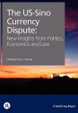 The Us-Sino Currency Dispute: New Insights from Economics, Politics and Law - Simon J. Evenett