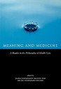 Meaning and Medicine: A Reader in the Philosophy of Health Care - Hilde Lindemann Nelson, James Lindemann Nelson