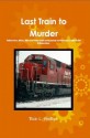 Last Train to Murder - Rick L. Phillips