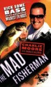 The Mad Fisherman: Kick Some Bass with America's Wildest TV Host - Charlie Moore, Charles Salzberg