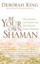 Be Your Own Shaman - Deborah King