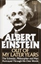 Out of My Later Years: The Scientist, Philosopher, and Man Portrayed Through His Own Words - Albert Einstein