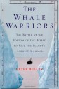 The Whale Warriors: The Battle at the Bottom of the World to Save the Planet's Largest Mammals - Peter Heller