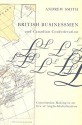 British Businessmen & Canadian Confederation: Constitution Making in an Era of Anglo-globalization - Andrew Smith