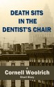 Death Sits in the Dentist's Chair - Cornell Woolrich